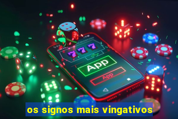 os signos mais vingativos